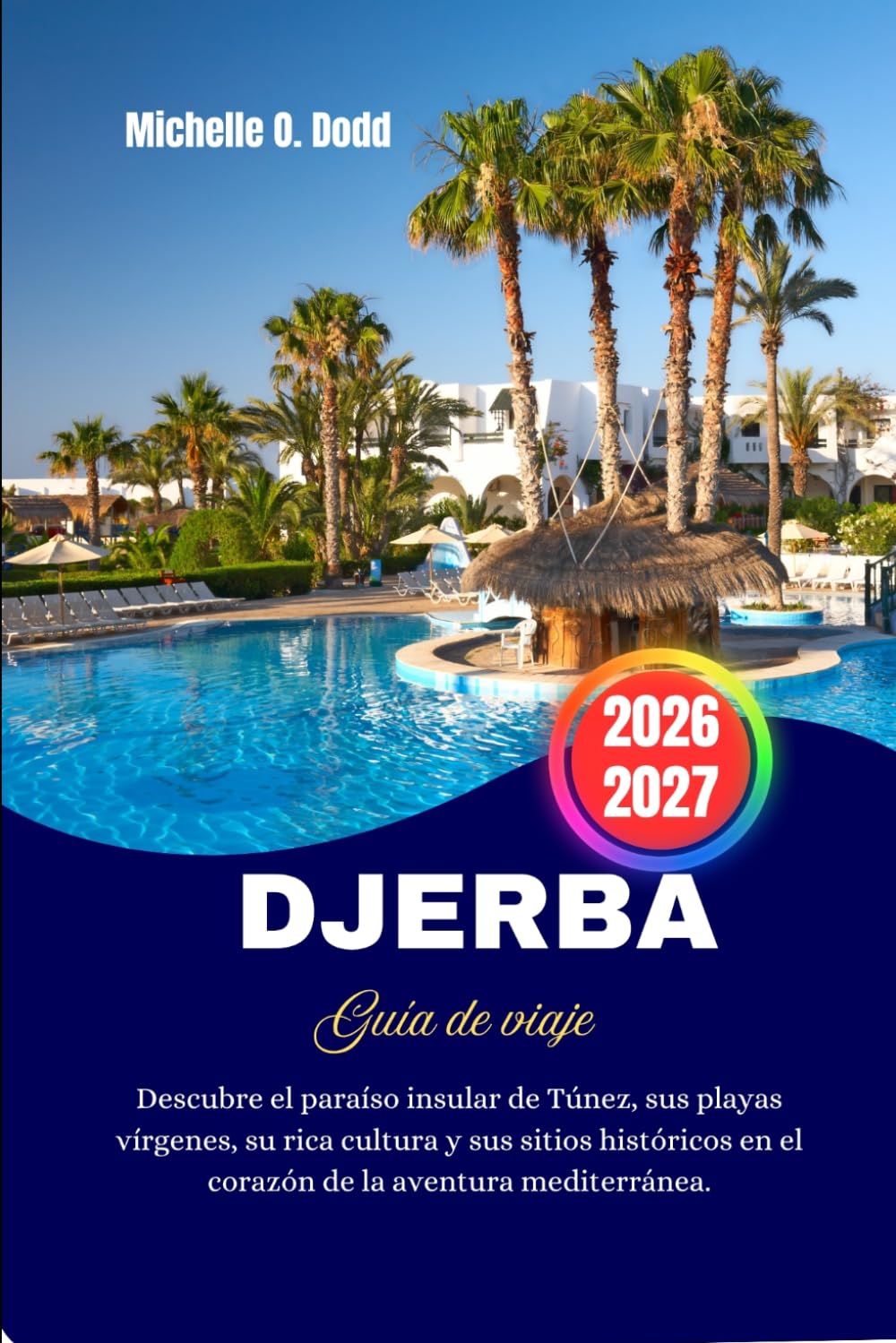 DJERBA Guía de viaje 2026-2027: Descubre el paraíso insular de Túnez, sus playas vírgenes, su rica cultura y sus sitios históricos en el corazón de la aventura mediterránea.