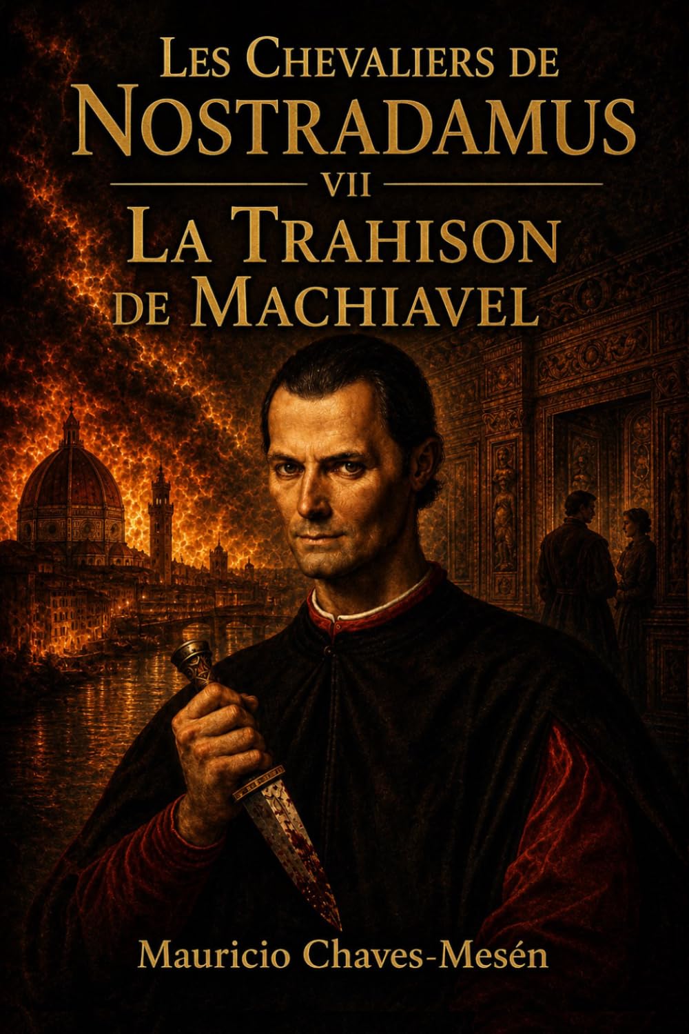Les Chevaliers de Nostradamus VII: La Trahison de Machiavel (La Saga du Savoir Interdit)