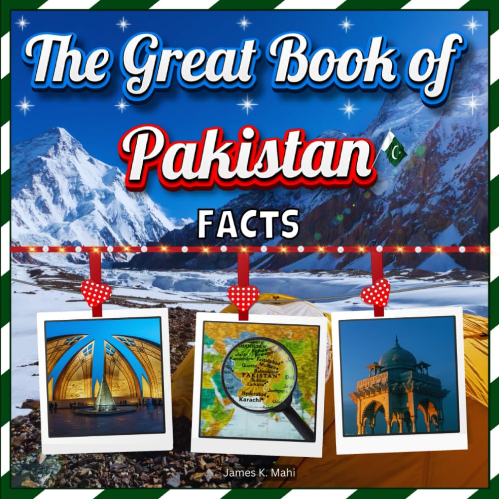 The Great Book of Pakistan Facts: An Educational Country Travel Picture Book for Kids about History, Destination Places, Animals, and Many More