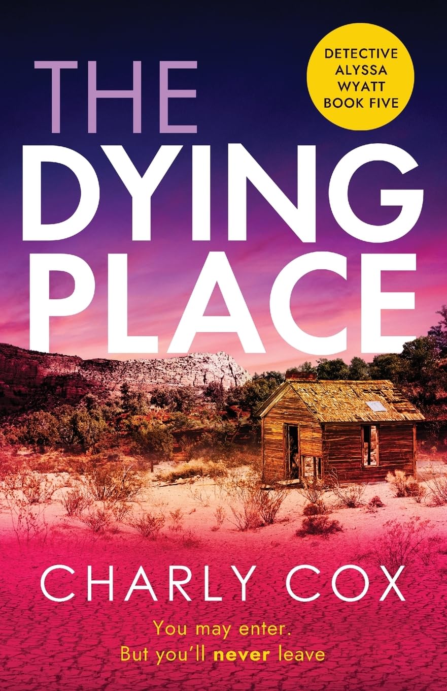 The Dying Place: An utterly unputdownable, heart-racing crime thriller (Detective Alyssa Wyatt, 5)