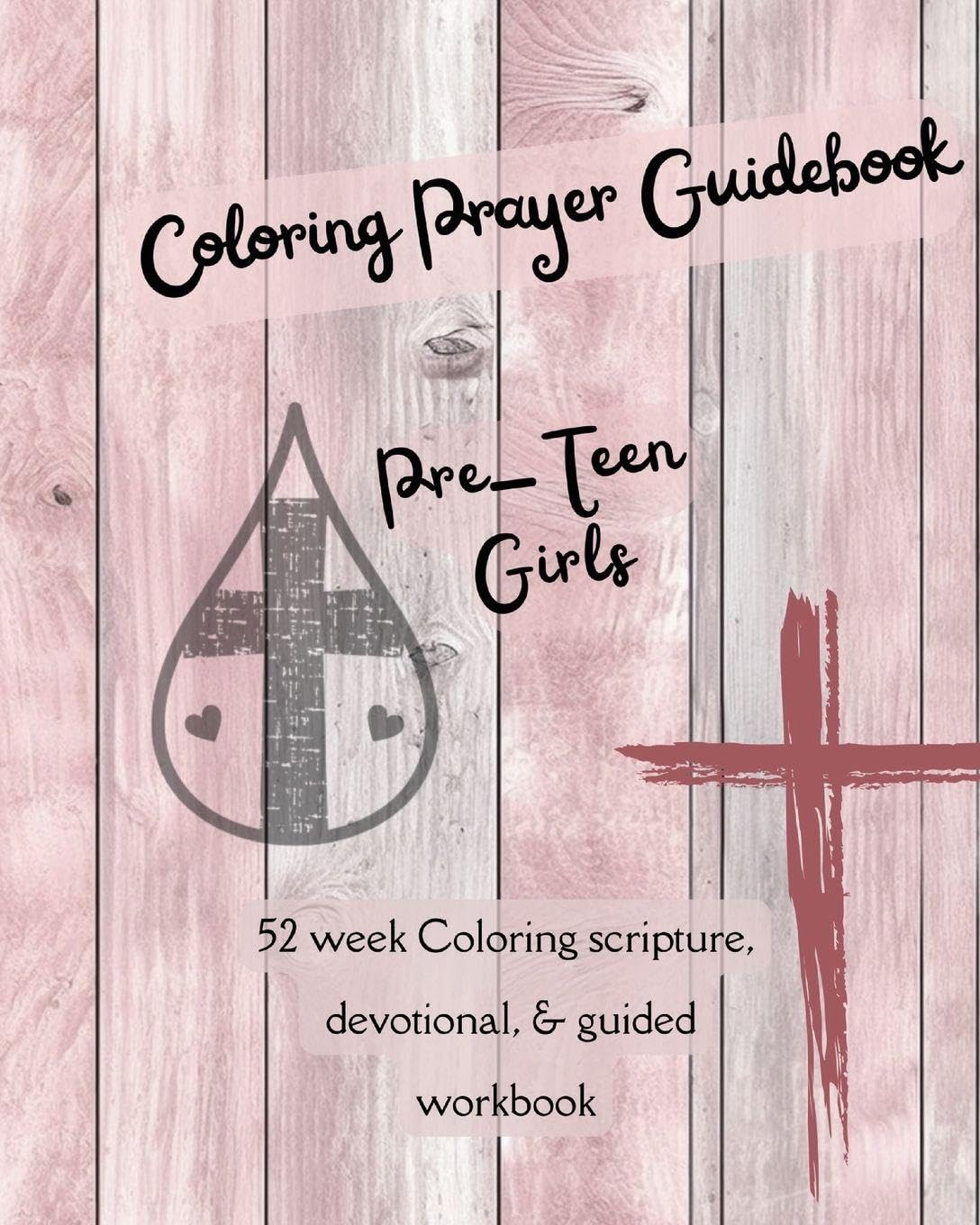 Coloring Prayer Guidebook for Pre-Teen Girls: 52 week Coloring scripture, devotional, guidebook (Prayer Journal)