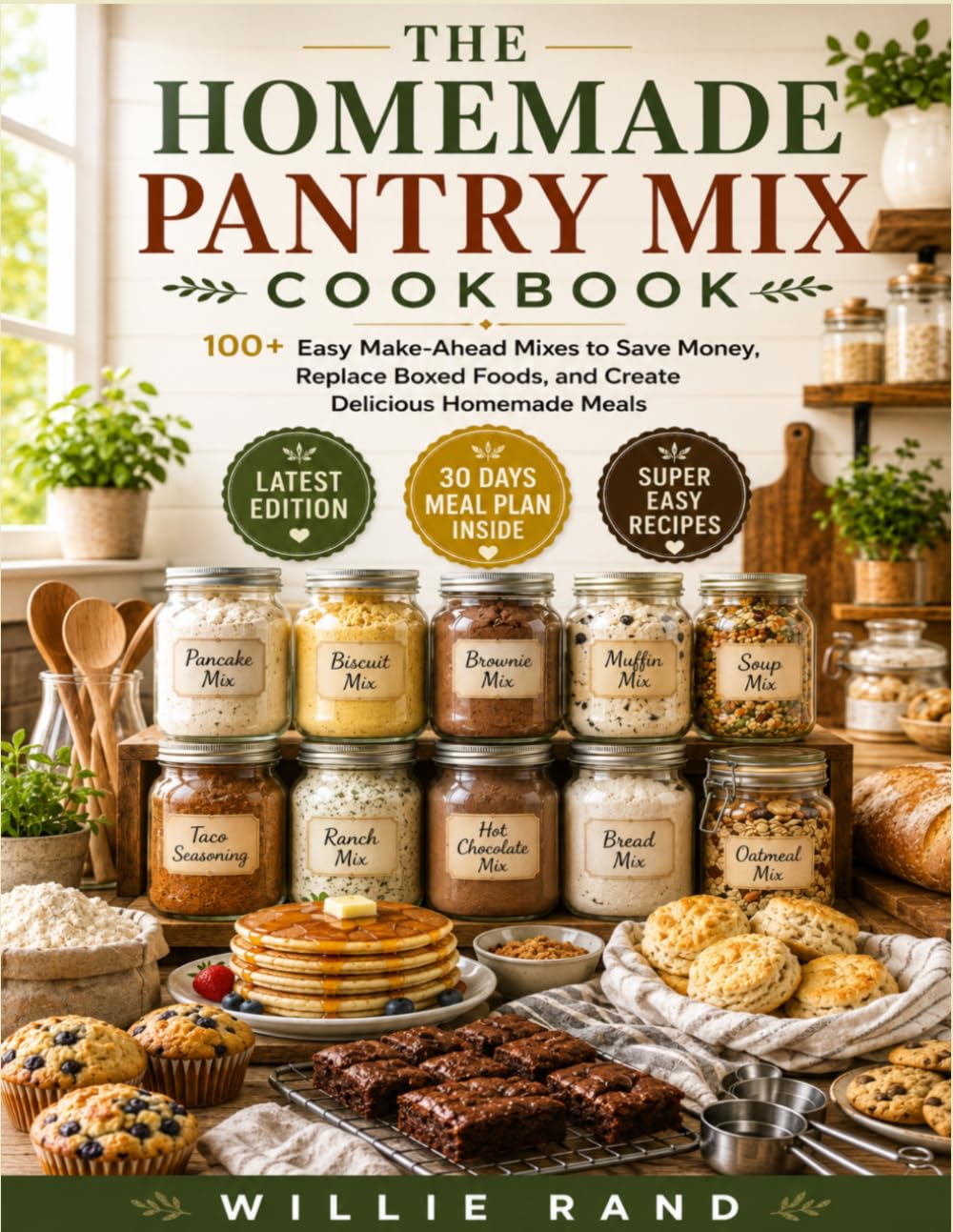 THE HOMEMADE PANTRY MIX COOKBOOK: 100+ Easy Make-Ahead Mixes to Save Money, Replace Boxed Foods, and Create Delicious Homemade Meals