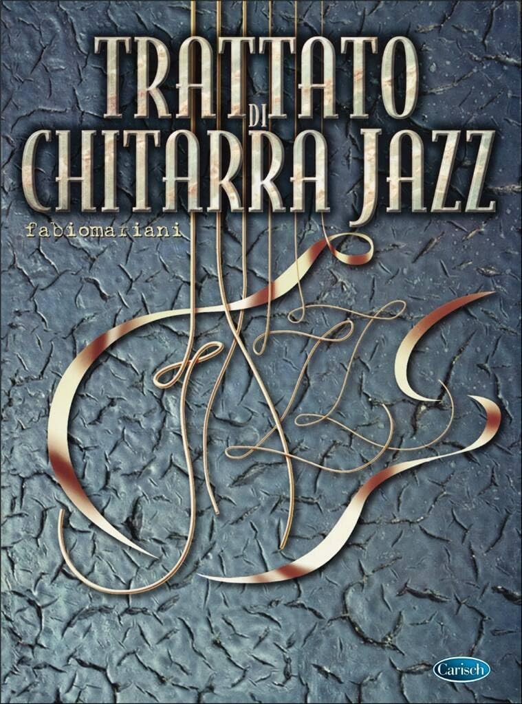 Trattato di chitarra jazz. La teoria e gli esercizi fondamentali; le tecniche avanzate e l'improvvisazione (spartiti musicali)