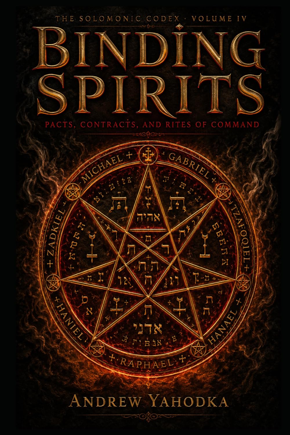 Binding Spirits: Pacts, Contracts, and Rites of Command (The Solomonic Codex)