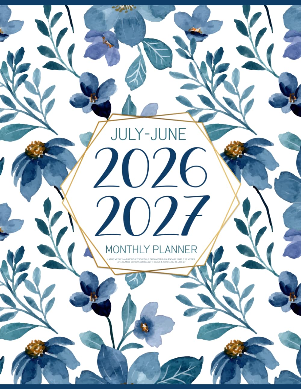 July 2026-June 2027 Monthly Planner: Large Weekly and Monthly Schedule Organizer & Calendar | Simple 52 Weeks At a Glance Layout Agenda with Goals & Notes Jul 26-Jun 27 (Blue Watercolor Flowers)