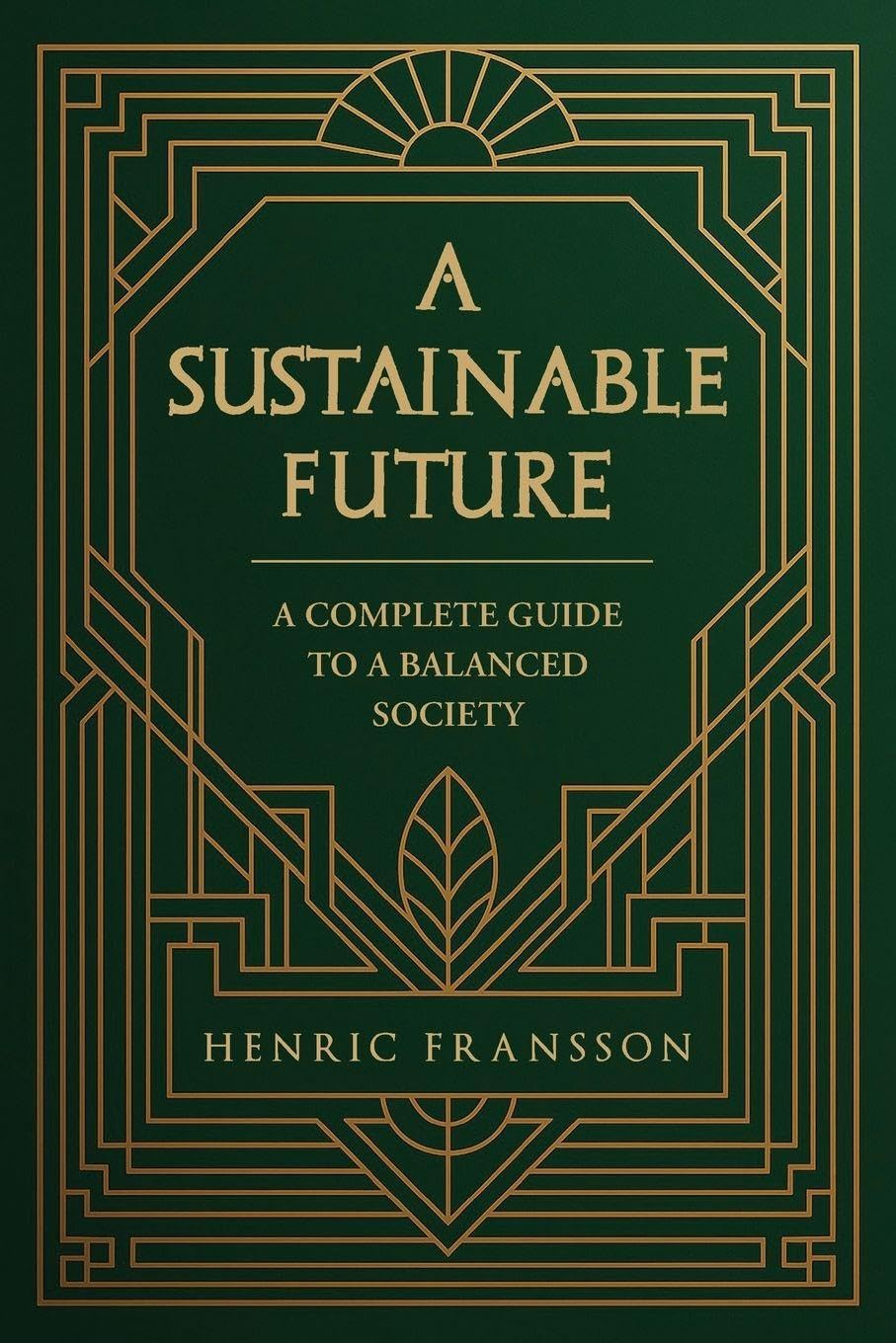 A Sustainable Future: A Complete Guide to a Balanced Society