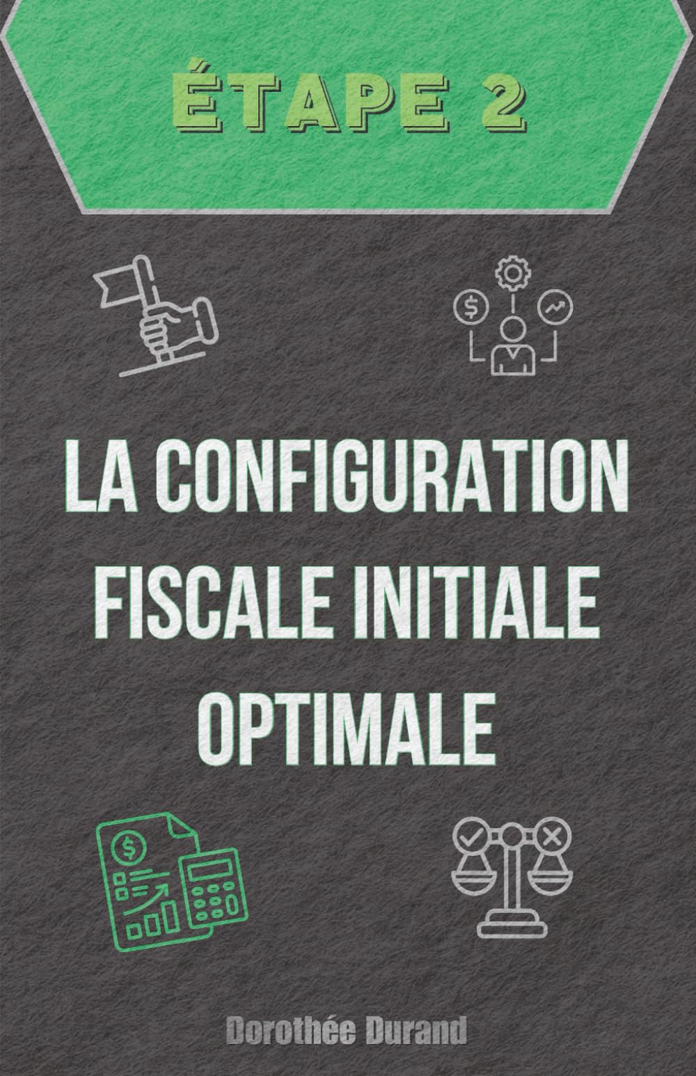 Étape Deux : La Configuration Fiscale Initiale Optimale: 3 (Le Parcours du Créateur d'Entreprise : De l'Idée au Premier Bilan Optimisé)