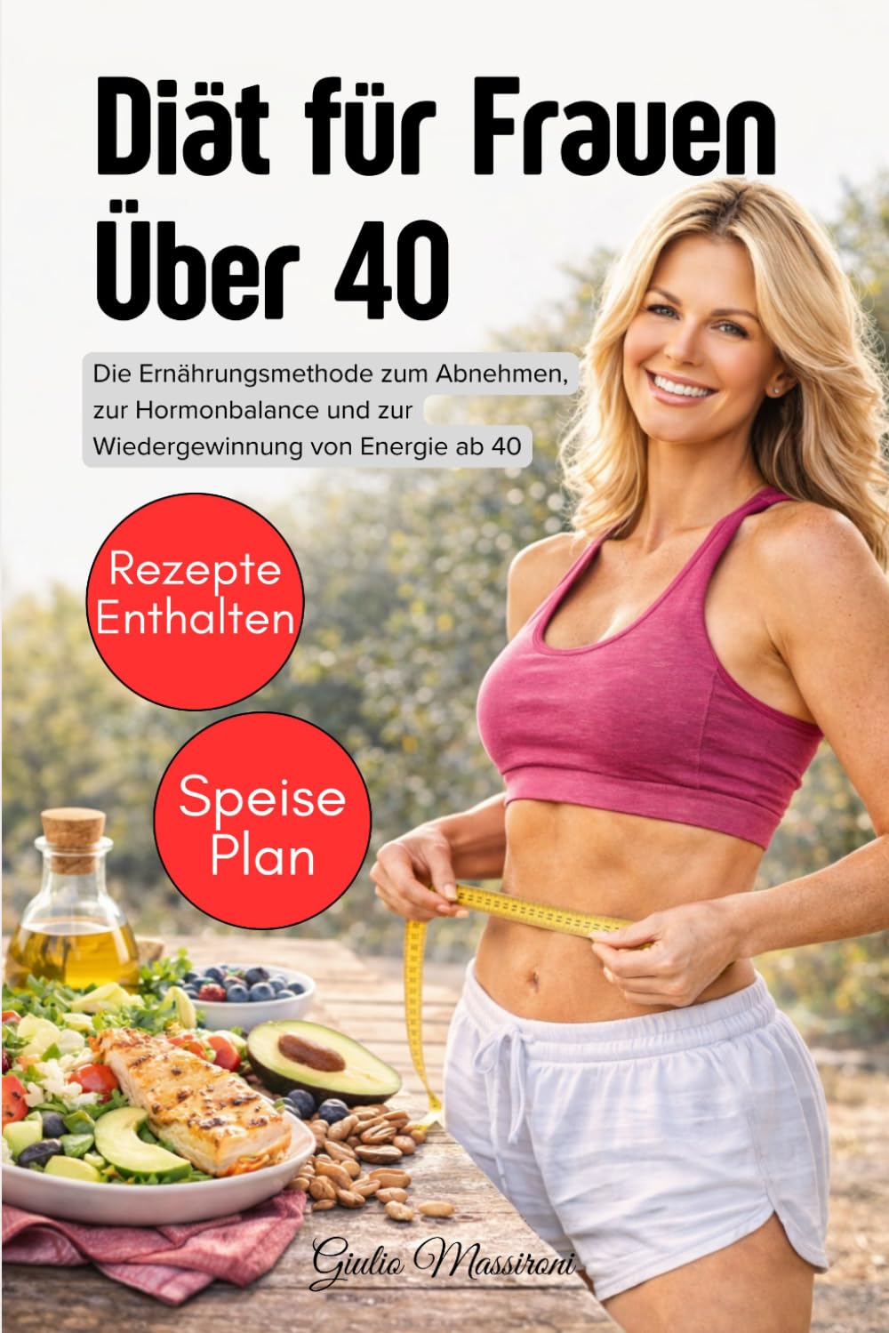 Diät für Frauen Über 40: Die Ernährungsmethode zum Abnehmen, zur Hormonbalance und zur Wiedergewinnung von Energie ab 40