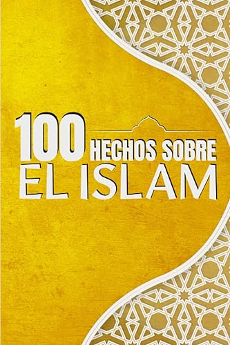 100 Hechos Sobre el Islam: Para cualquier persona que desee conocer el Islam en general | Una guía para todos los curiosos | Simple y fácil de leer | formato 6x9.