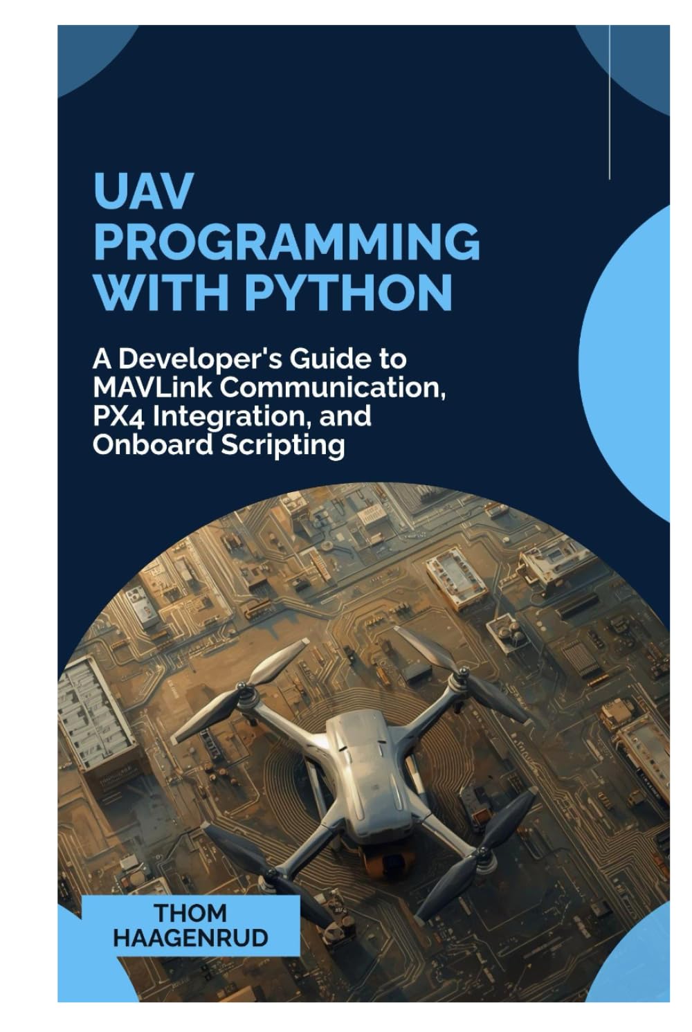 UAV Programming with Python: A Developer's Guide to MAVLink Communication, PX4 Integration, and Onboard Scripting