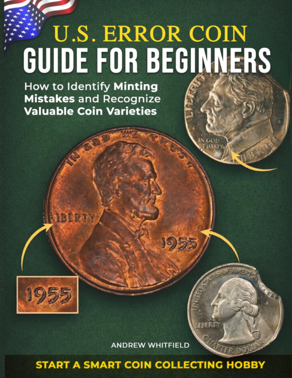 U.S. ERROR COIN GUIDE FOR BEGINNERS: How to Identify Minting Mistakes, Recognize Valuable Coin Varieties, and Start a Smart Coin Collecting Hobby