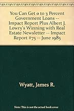 You Can Get 0 to 3 Percent Government Loans -- Impact Report Plus Albert J. Lowry's Winning with Real Estate Newsletter -- Impact Report #75 -- June 1985 - coolthings.us
