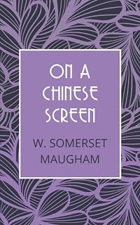 On a Chinese Screen: Sketches of Life in China - 1922 Travel Journal