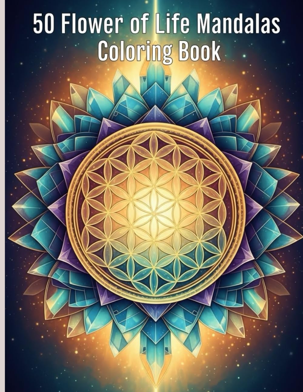 50 Flower of Life Mandalas Coloring Book: “Relaxing Mandala Designs for Mindfulness and Creativity”
