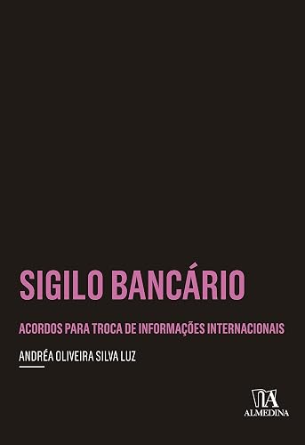 Sigilo Bancário: Acordos Para Troca de Informações Internacionais