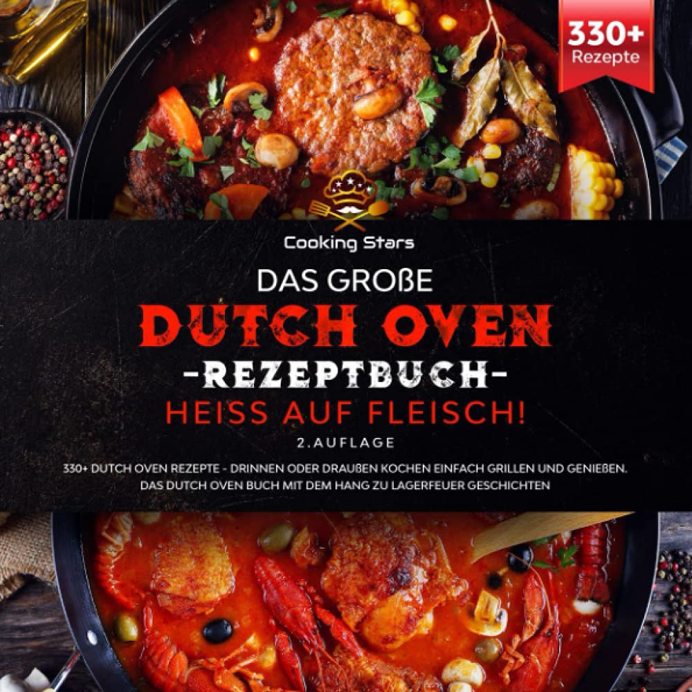 Das große Dutch Oven Rezeptbuch Heiss auf Fleisch! 330+ Dutch Oven