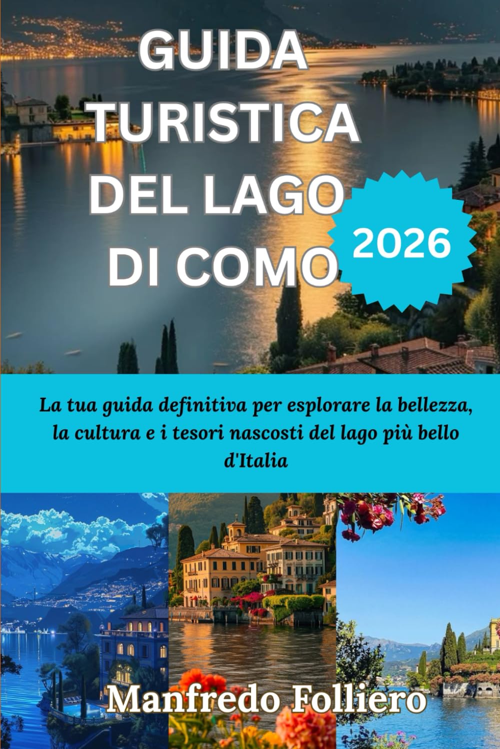 GUIDA TURISTICA DEL LAGO DI COMO 2026: La tua guida definitiva per esplorare la bellezza, la cultura e i tesori nascosti del lago più bello d'Italia