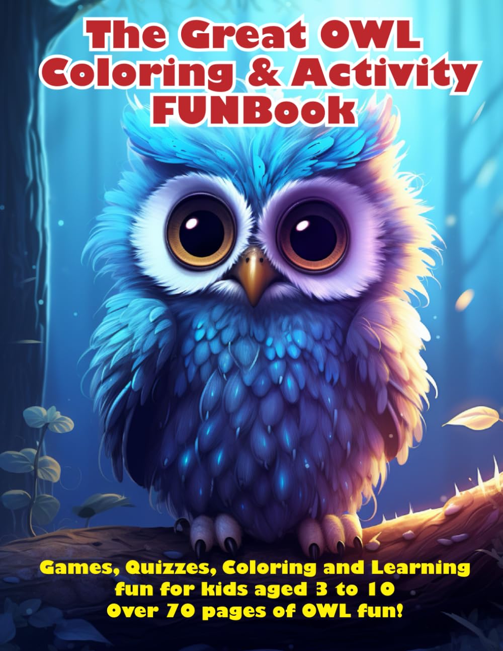 The Great OWL Coloring and Activity FUN Book: Over 70 Pages of Puzzles, Mazes and Coloring