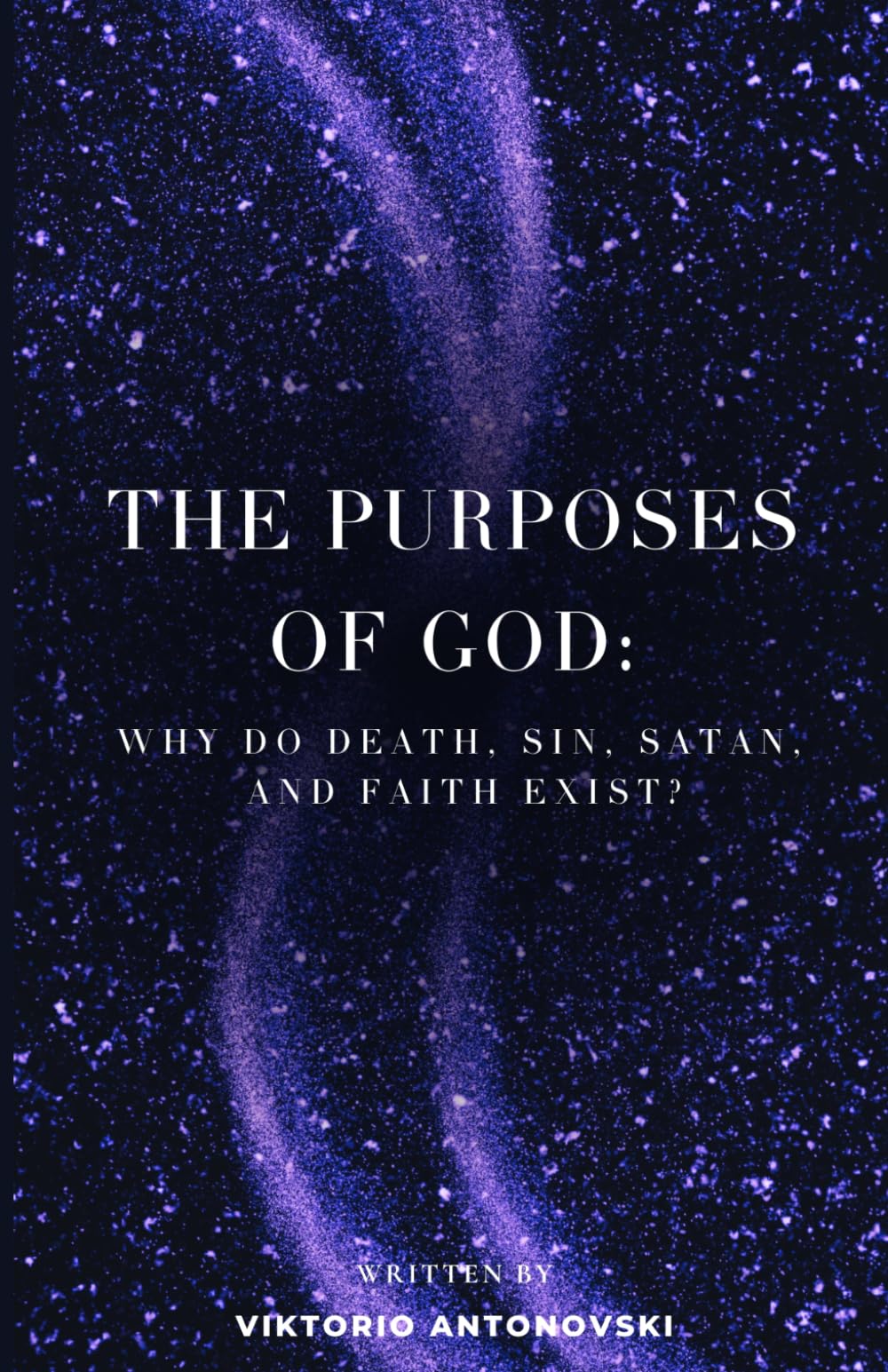 The Purposes of God: Why do death, sin, Satan, and faith exist?