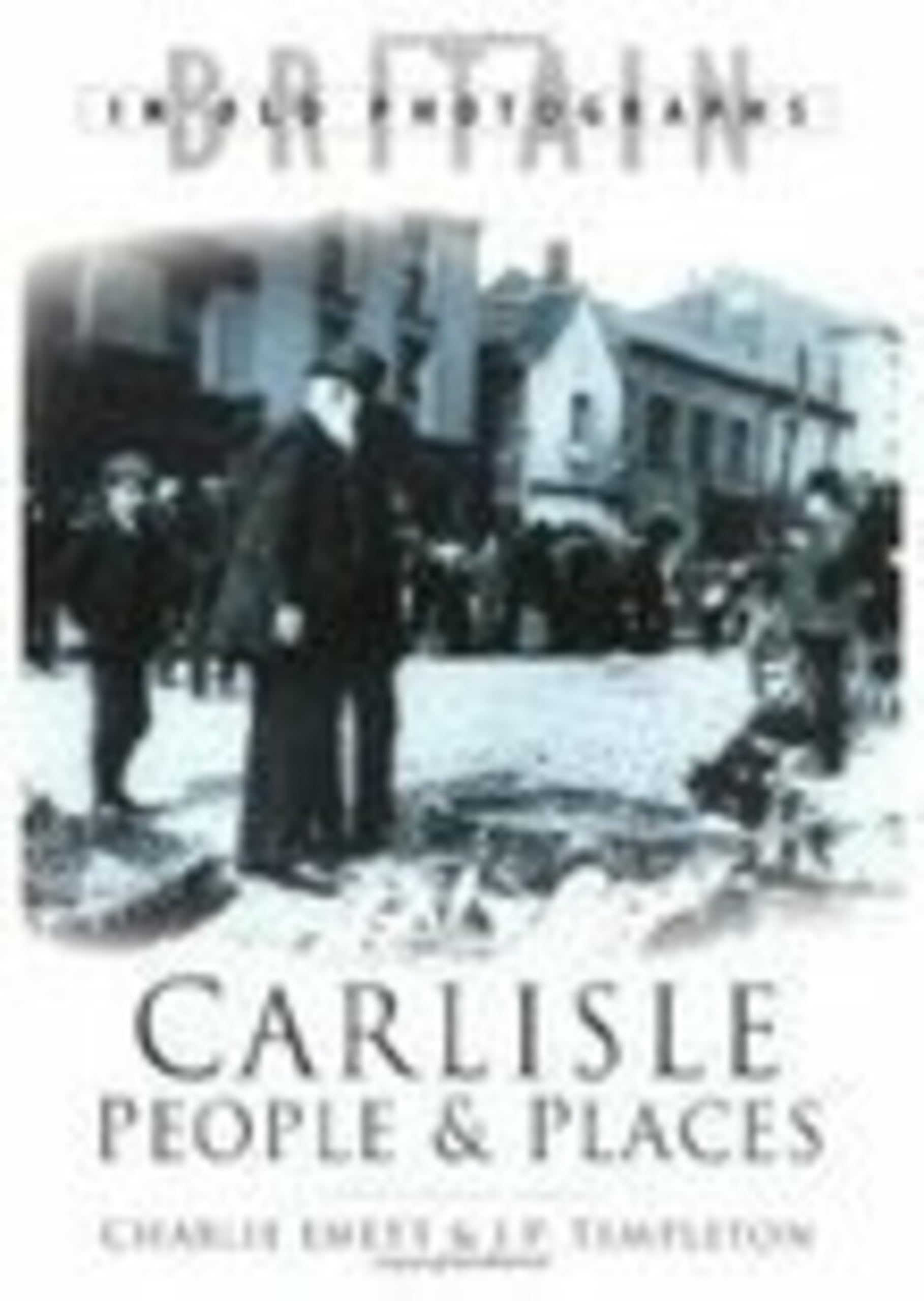 Carlisle People and Places by Charlie Emett, J P Templeton - 9780750934435