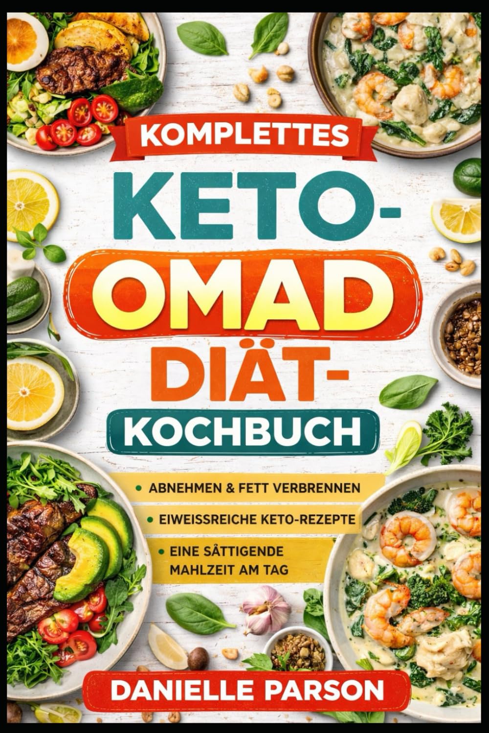 KOMPLETTES KETO-OMAD-DIÄT-KOCHBUCH: Fett verbrennen. Energie steigern. Ernährung vereinfachen.