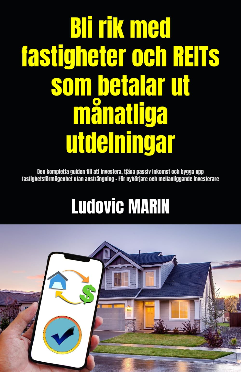 Bli rik med fastigheter och REITs som betalar ut månatliga utdelningar:: Den kompletta guiden till att investera, tjäna passiv inkomst och bygga upp ... För nybörjare och mellanliggande investerare