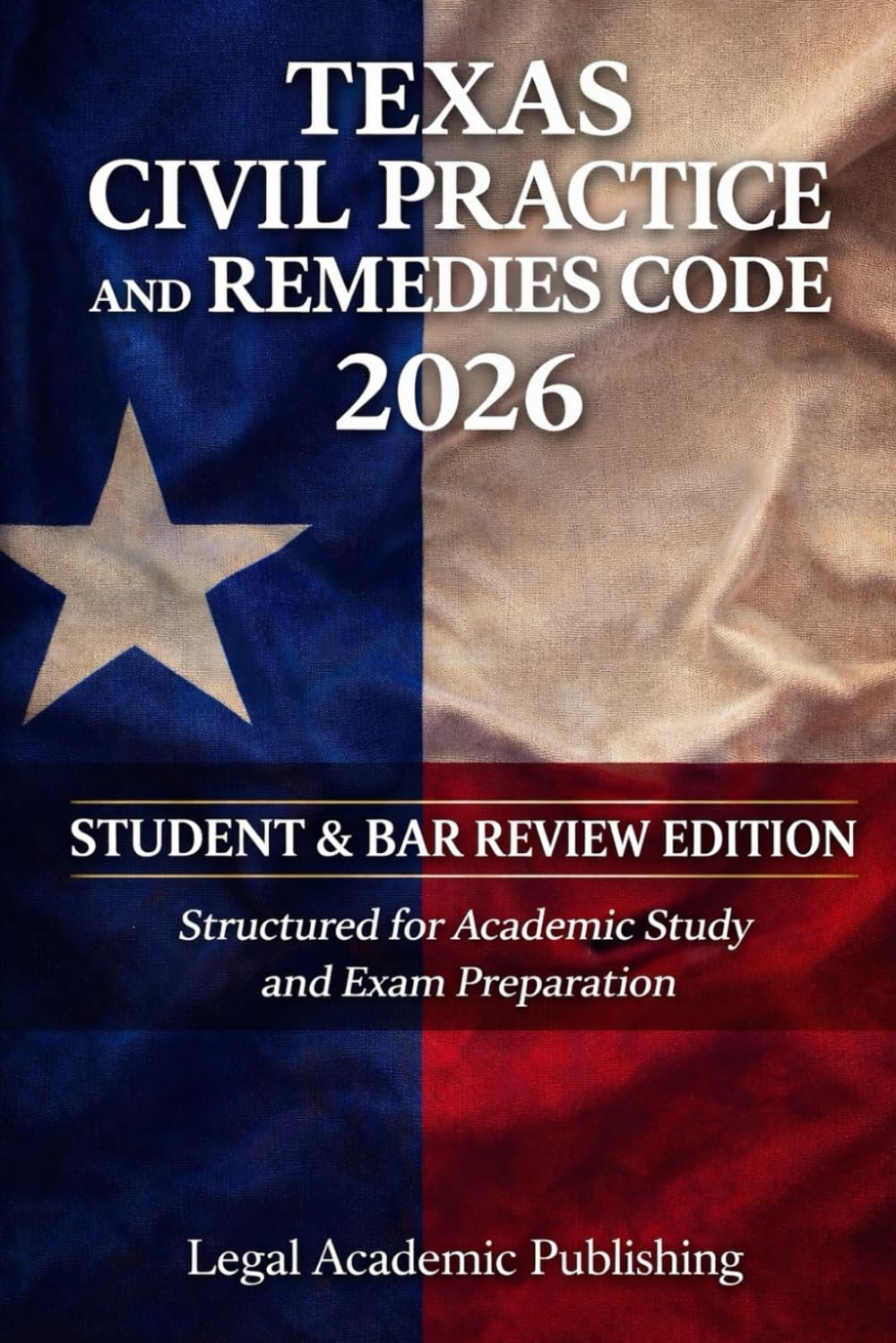 Texas Civil Practice and Remedies Code 2026 Student & Bar Review Edition: Structured for Academic Study and Exam Preparation