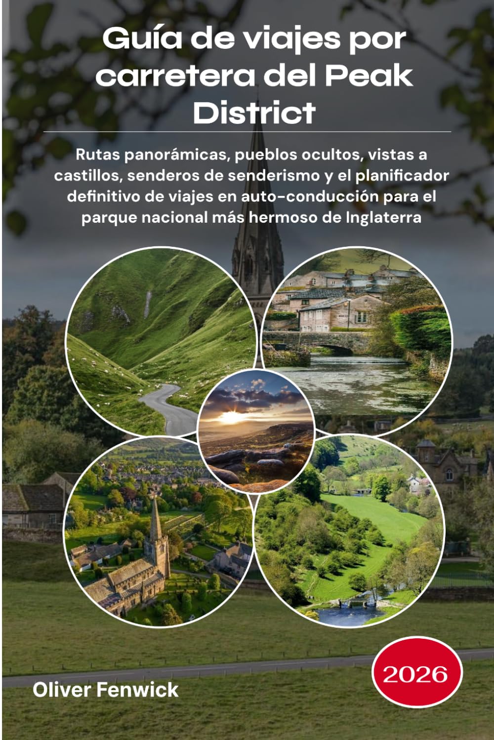 Guía de viajes por carretera del Peak District 2026: Rutas panorámicas, pueblos ocultos, vistas a castillos, senderos de senderismo y el planificador ... el parque nacional más hermoso de Inglaterra
