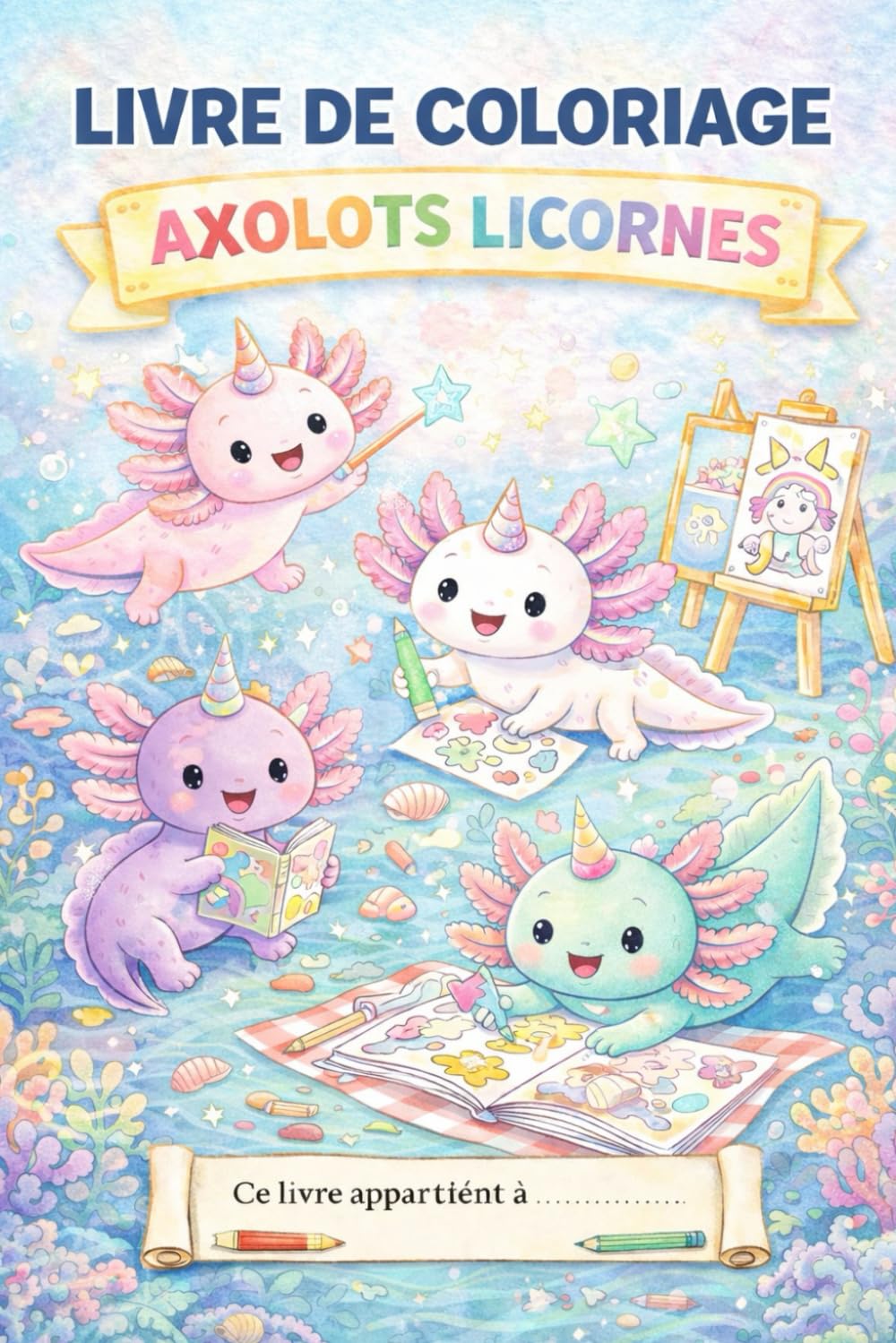 Mon Super Livre de Coloriage Axolotl-Licorne: 50 illustrations mignonnes et faciles avec des contours épais pour filles dès 4 ans. Des aventures ... Japon, fête d'anniversaire, et plus encore !