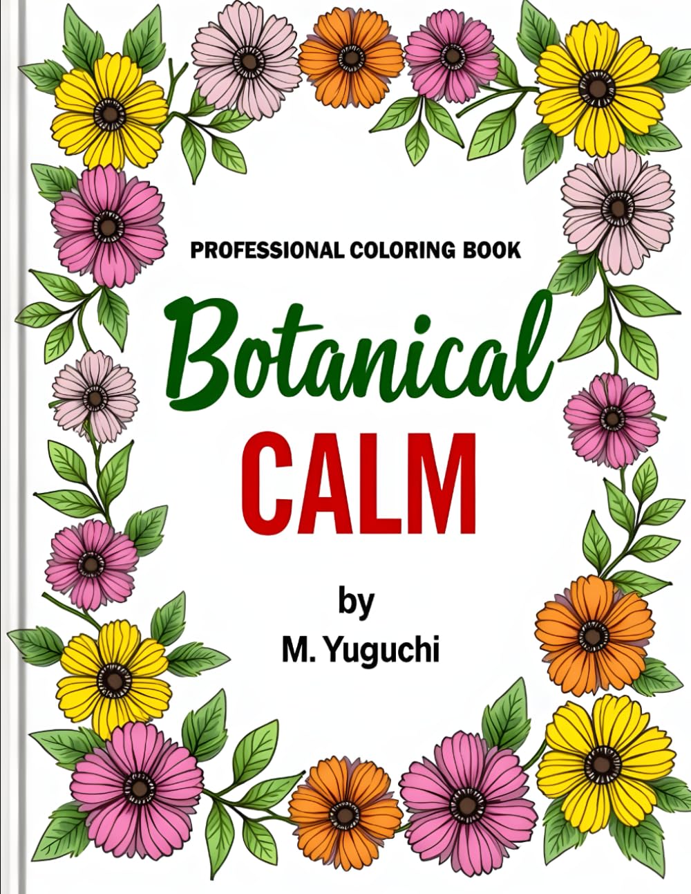 Botanical Calm: Professional Garden Coloring Book: Stress-Relieving Garden Illustrations for Adults