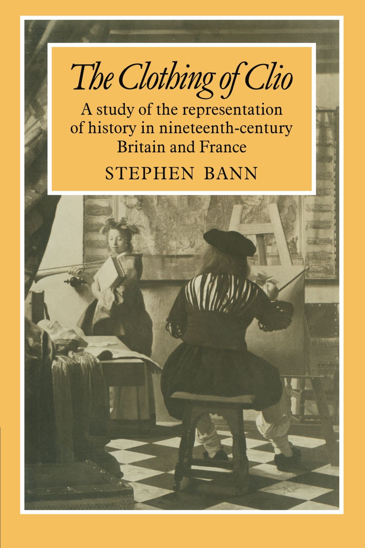 The Clothing of Clio: A Study of the Representation of History in Nineteenth-Century Britain and France
