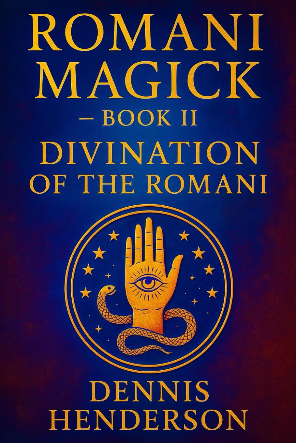 ROMANI MAGICK BOOK 2: DIVINATION OF THE ROMANI (The Romani Magick Encyclopedia)