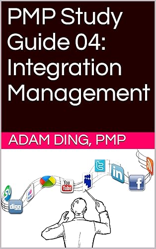 PMP Study Guide 04: Integration Management (PMP Exam Cram Book 4)