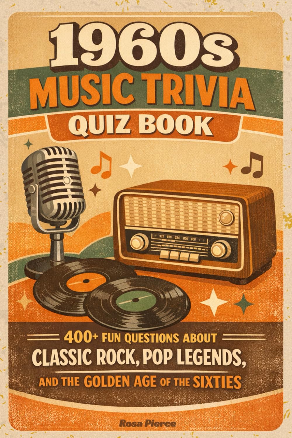 1960s Music Trivia Quiz Book: 400+ Fun Questions About Classic Rock, Pop Legends, and the Golden Age of the Sixties