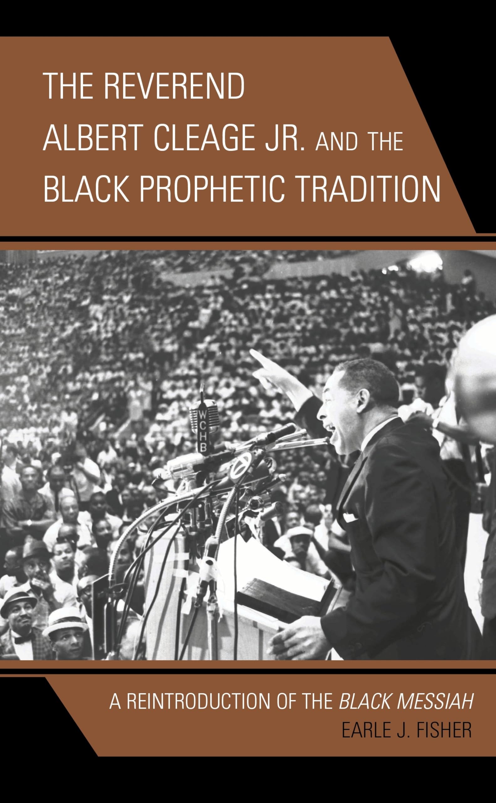 The Reverend Albert Cleage Jr. and the Black Prophetic Tradition: A Reintroduction of The Black Messiah (Rhetoric, Race, and Religion)