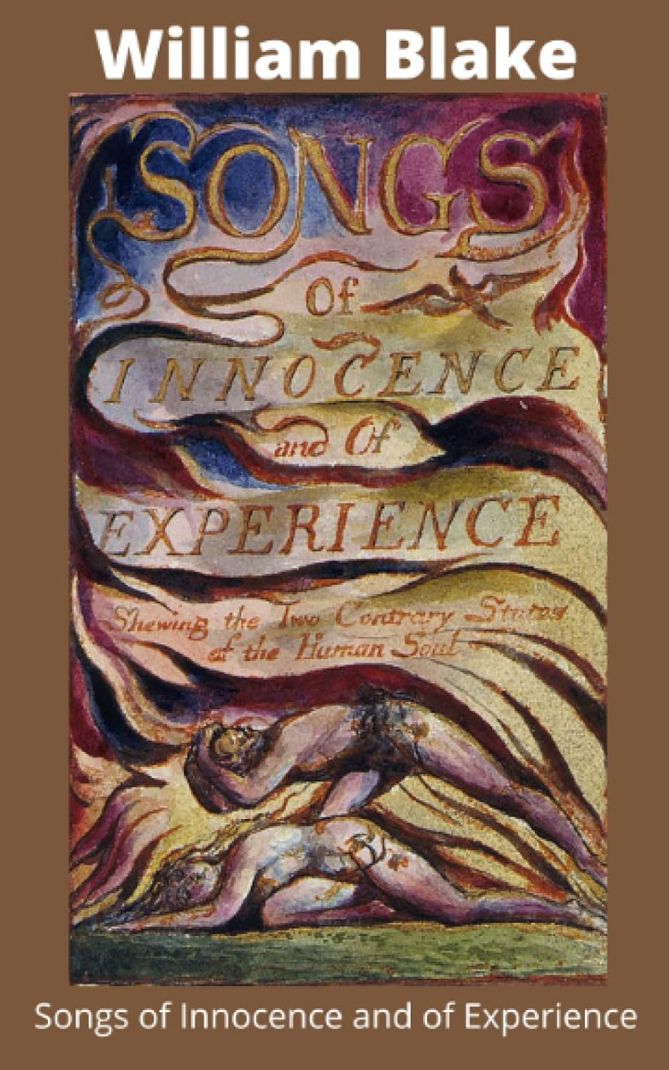 Songs of Innocence and of Experience: The Original 1789 & 1794 Collection of Classic Poems Along Side Their Original Beautiful Illustrations in Full Color! [Annotated]      Paperback – March 25, 2022