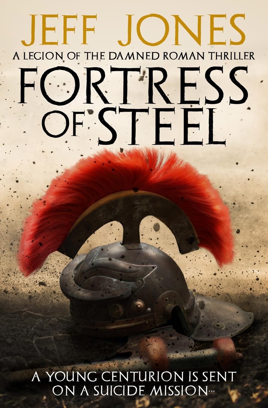 Fortress of Steel: A young centurion is sent on a suicide mission...: 1 (Legion of the Damned Roman Thrillers)