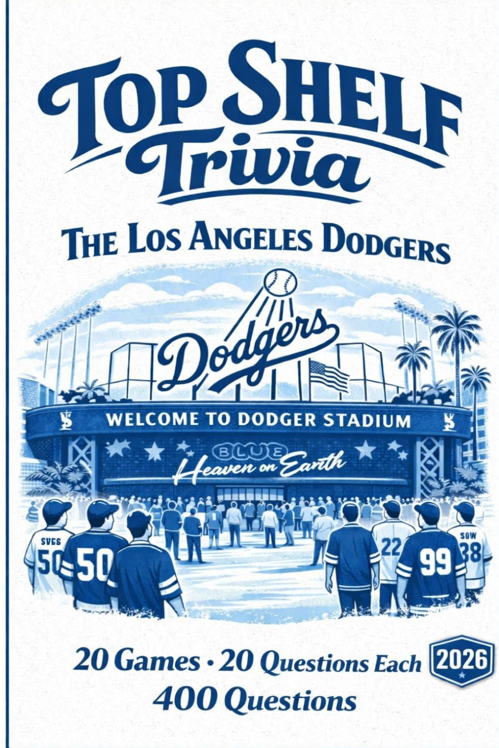 Top Shelf Trivia: The Los Angeles Dodgers: The Ultimate Los Angeles Dodgers Trivia Book: Baseball Facts, History, Stats and Quiz Questions for Fans