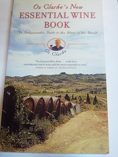 Oz Clarke's New Essential Wine Book: An Indispensable Guide to Wines of the World