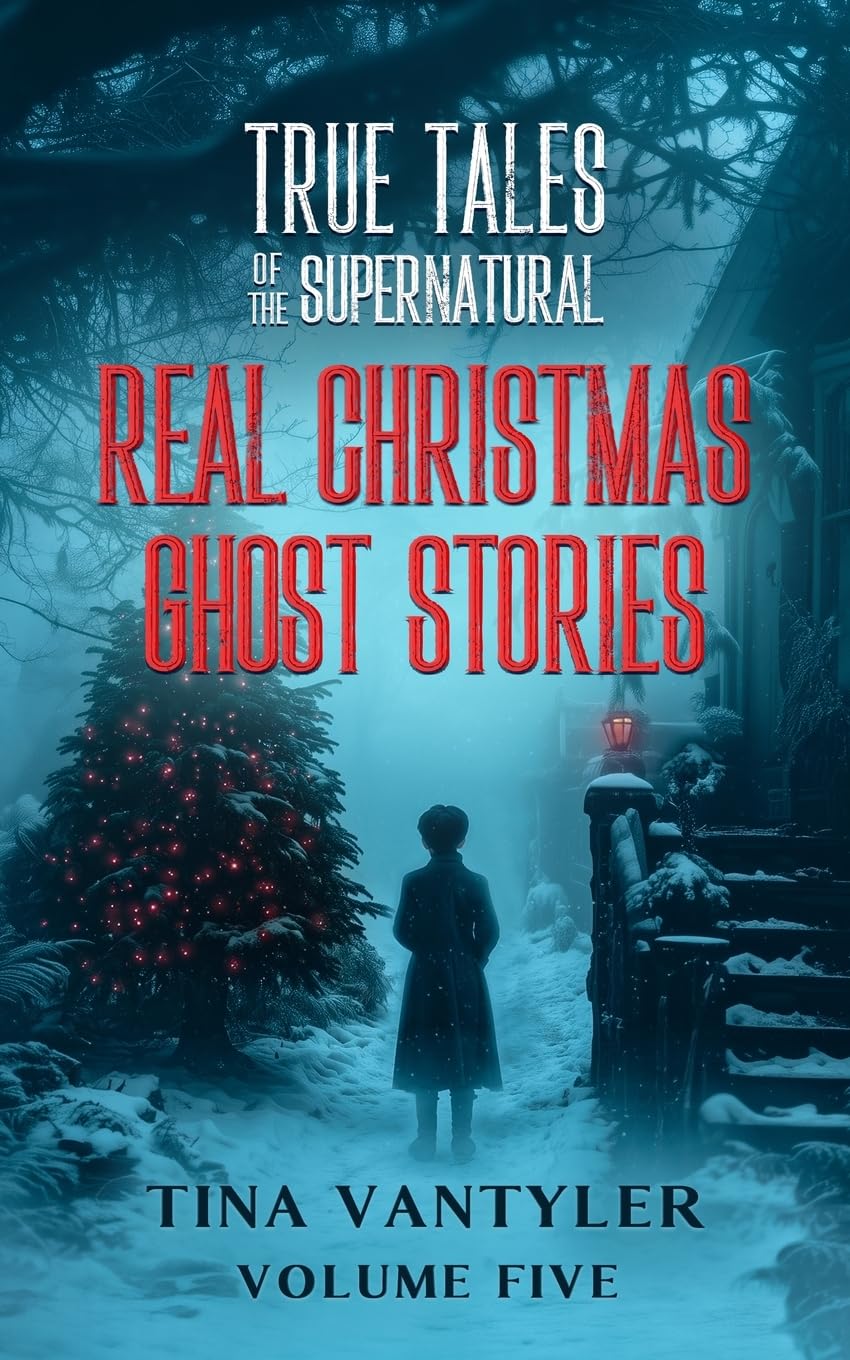True Tales Of The Supernatural: Real Christmas Ghost Stories: Volume Five: 5 (Real Ghost Stories: True Supernatural Tales)