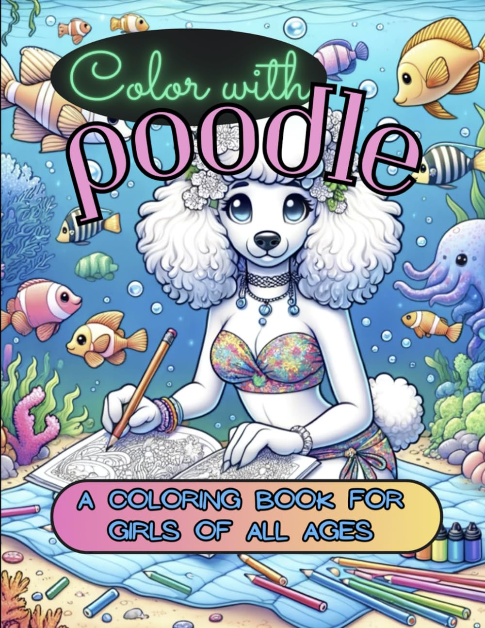 Color With Poodle: A Coloring Book For Girls of All Ages