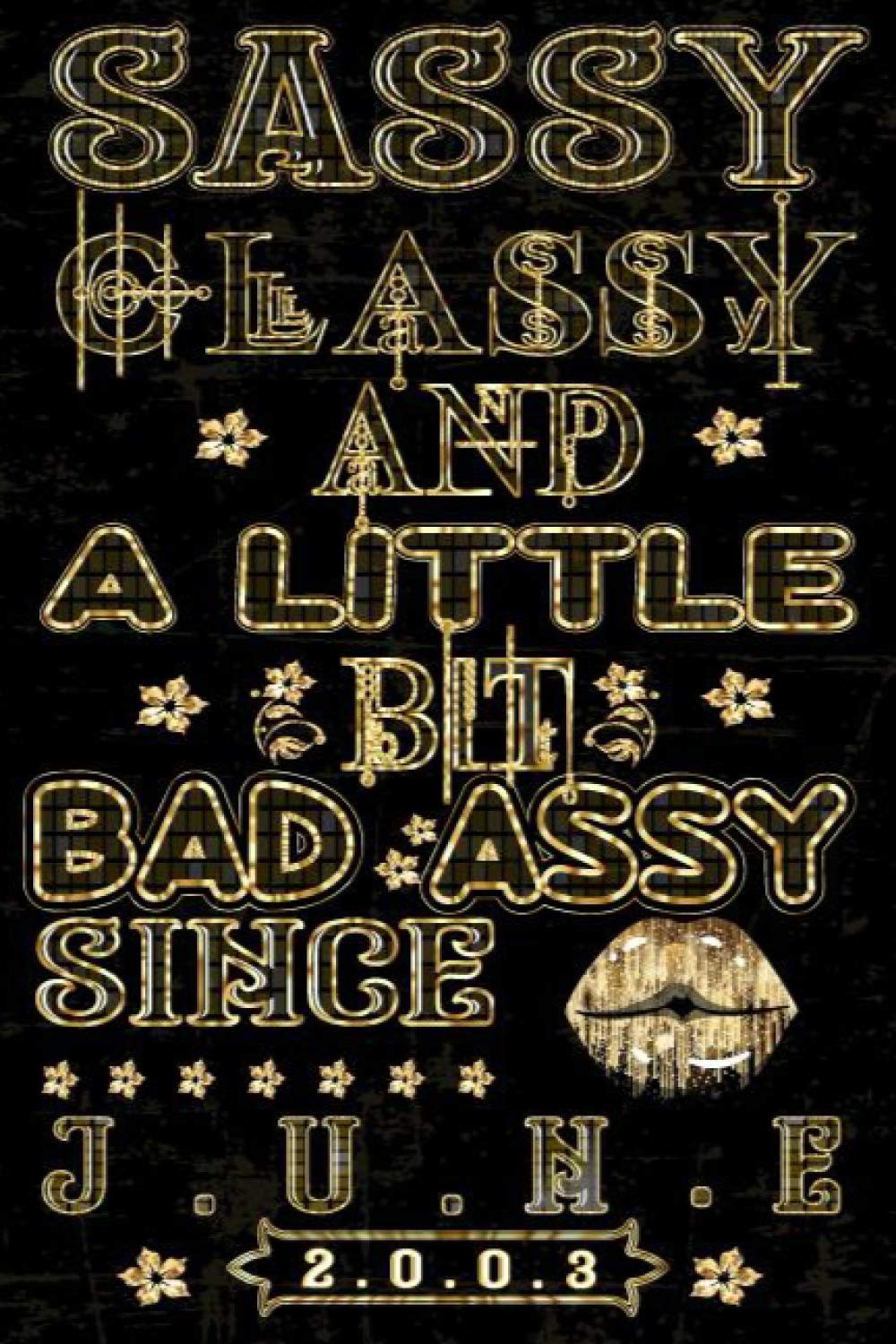 Sassy Classy And A Little Bit Bad Assy Since June 2003: Gold Lips Journal Composition Notebook-Vintage Birthday Gifts Fo: Vintage 2003 Birthday Gifts For Men And Women-June Diary
