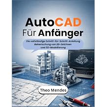 AutoCAD Fur Anfanger Die vollstandige Schritt-fur-Schritt-Anleitung Beherrschung von 2D-Zeichnen und 3D-Modellierung German Edition