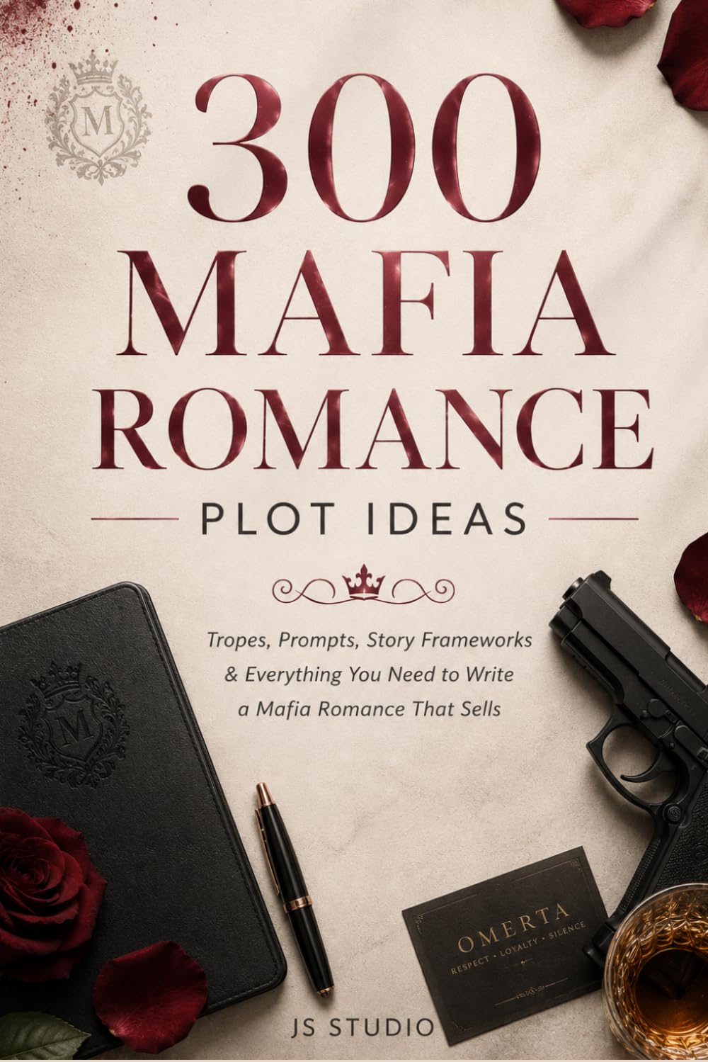 300 Mafia Romance Plot Ideas: Tropes, Prompts, Story Frameworks & Everything You Need to Write a Mafia Romance That Sells (The 300 Romance Codex)