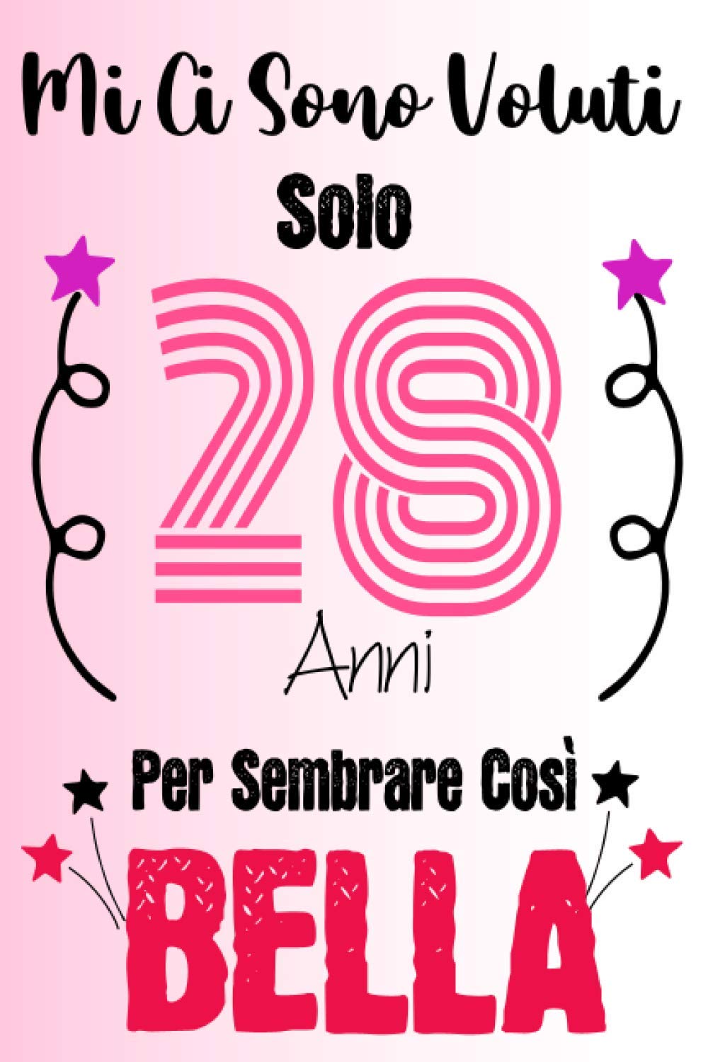 Mi Ci Sono Voluti Solo 28 Anni Per Sembrare Così Bella: Regalo divertente per famiglia e amici, uomini e donne, agenda per il 28° compleanno, 100 pagine, finitura opaca 6 x 9 pollici