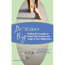 Dream Big Finding the Courage to Follow Your Dreams and Laugh at Your Nightmares