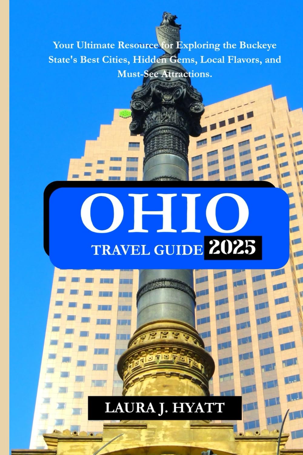 OHIO TRAVEL GUIDE 2025: Your Ultimate Resource for Exploring the Buckeye State's Best Cities, Hidden Gems, Local Flavors, and Must-See Attractions.