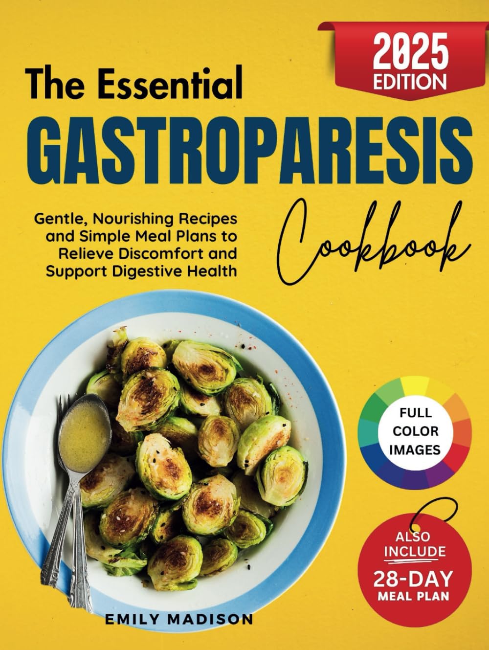 The Essential Gastroparesis Cookbook: Gentle, Nourishing Recipes and Simple Meal Plans to Relieve Discomfort and Support Digestive Health