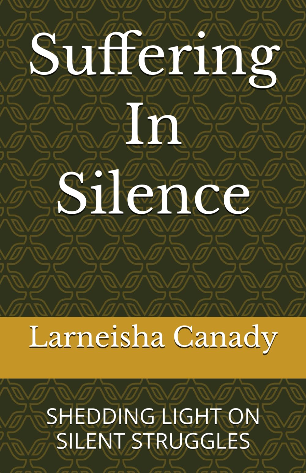 Suffering In Silence: SHEDDING LIGHT ON SILENT STRUGGLES