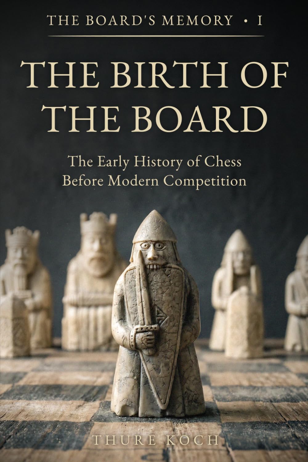 The Birth of The Board: The Early History of Chess Before Modern Competition (The Board's Memory)